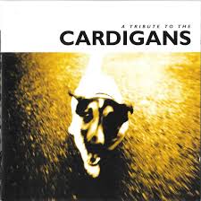 A TRIBUTE TO THE CARDIGANS