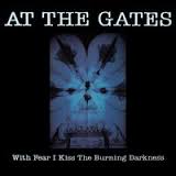 WITH FEAR I KISS THE BURNING DARKNESS